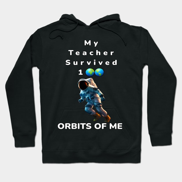 My Teacher Survived 100 Orbits Of Me - PanfurWare LLC Hoodie by panfurwarellc